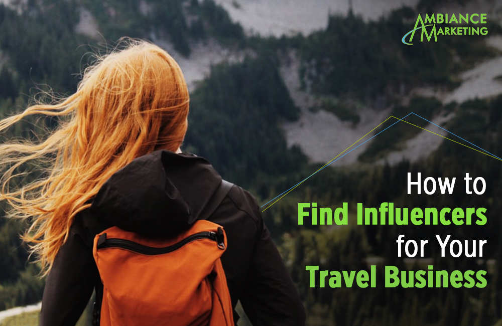How to Find Influencers for Your Travel Business - Ambiancem Marketing